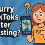 Blurry TikToks After Posting