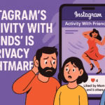Instagram’s “Activity With Friends” Feature Is a Privacy Nightmare