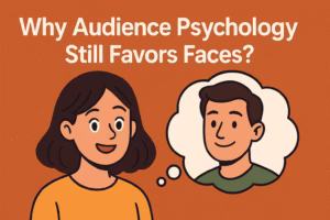Why Audience Psychology Still Favors Faces